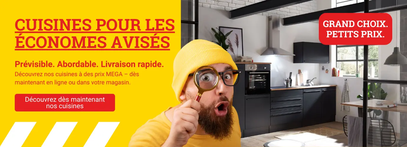 Des cuisines pour les économes avisés ! Découvrez nos cuisines à des prix MEGA – dès maintenant en ligne ou dans votre magasin.