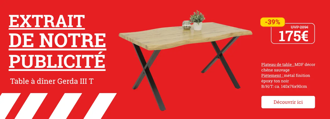 Extrait de notre publicité ! Table à manger GERDA. Découvrez-la ici >